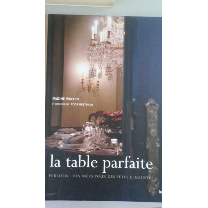 La table parfaite. Feriatus: des idées pour des fêtes élégantes